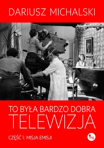 Okładka: Dariusz Michalski - To była bardzo dobra telewizja. Część 1: Misja emisji
