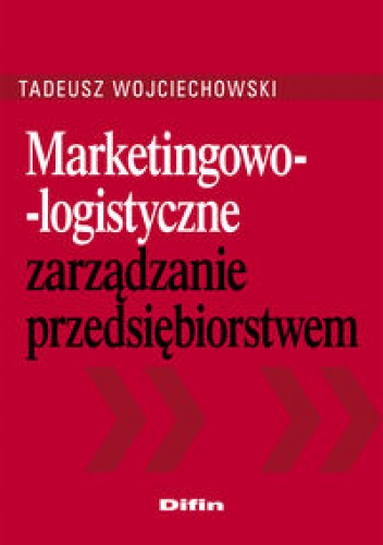 Okładka: Tadeusz Wojciechowski - Marketingowo-logistyczne zarządzanie przedsiębiorstwem