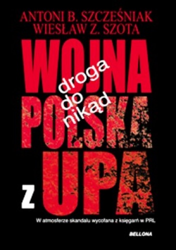 Okładka: Antoni B. Szcześniak - Droga do nikąd. Wojna Polska z UPA.