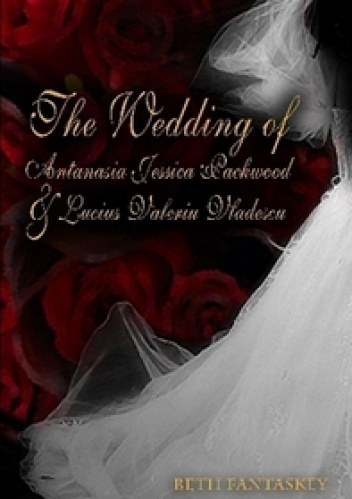 Okładka: Beth Fantaskey - The Wedding of Antanasia Jessica Packwood and Lucius Valeriu Vladescu