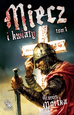 Okładka: Marcin Mortka - Miecz i kwiaty. Tom 1