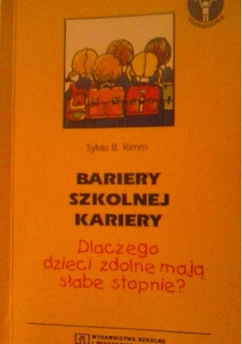 Okładka: Sylvia B. Rimm - Bariery szkolnej kariery. Dlaczego dzieci zdolne mają słabe stopnie.