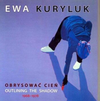 Okładka: Ewa Kuryluk - Obrysować cień/ Outlining the shadow. 1968 – 1978.