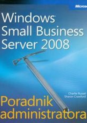 Okładka: Russel Charlie - Microsoft Windows Small Business Server 2008 Poradnik administratora + CD