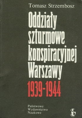 Okładka: Tomasz Strzembosz - Oddziały szturmowe konspiracyjnej Warszawy