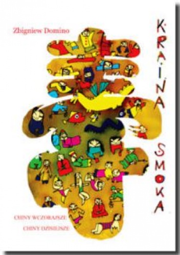 Okładka: Zbigniew Domino - Kraina smoka. Chiny wczorajsze, Chiny dzisiejsze.