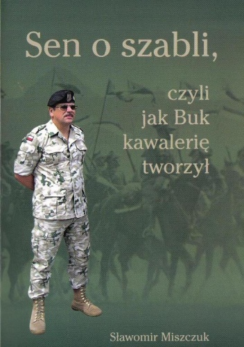 Okładka: Sławomir Miszczuk - "Sen o szabli, czyli jak Buk kawalerię tworzył"