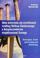 Okładka: Ireneusz Białkowski - Idea ścierania się cywilizacji według Feliksa Konecznego a bezpieczeństwo współczesnej Europy