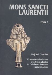 Okładka: Wojciech Chudziak - Wczesnośredniowieczna przestrzeń sakralna in Culmine na Pomorzu Nadwiślańskim