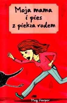 Okładka: Meg Harper - Moja Mama I Pies Z Piekła Rodem