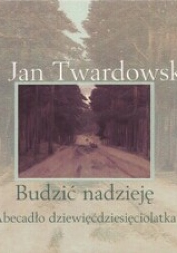 Okładka: Jan Twardowski - Budzić nadzieję. Abecadło dziewięćdziesięciolatka