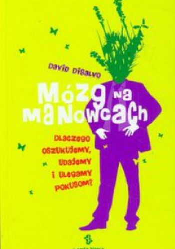 Okładka: David DiSalvo - Mózg na manowcach. Dlaczego oszukujemy, udajemy i ulegamy pokusom?