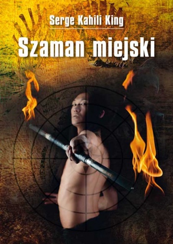 Okładka: Serge Kahili King - Szaman miejski