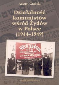 Okładka: August Grabski - Działalność komunistów wśród Żydów w Polsce 1944-1949