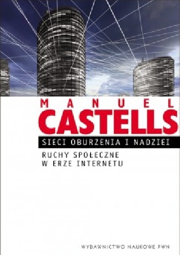 Okładka: Manuel Castells - Sieci oburzenia i nadziei. Ruchy społeczne w erze Internetu.