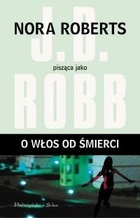 Okładka: J.D. Robb - O włos od śmierci