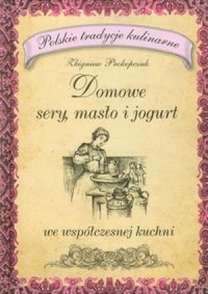Okładka: Zbigniew Prokopczuk - Domowe sery masło i jogurt we współczesnej kuchni