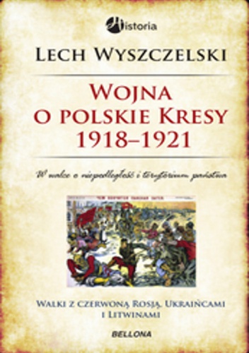 Okładka: Lech Wyszczelski - Wojna o polskie Kresy 1918-1921
