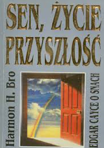 Okładka: Harmon H. Bro - Sen, życie, przyszłość - Edgar Cayce o snach