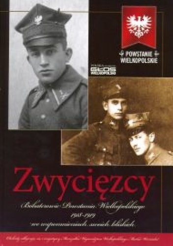 Okładka: Leszek Adamczewski - Zwycięzcy. Bohaterowie Powstania Wielkopolskiego 1918-1919 we wspomnieniach swoich bliskich
