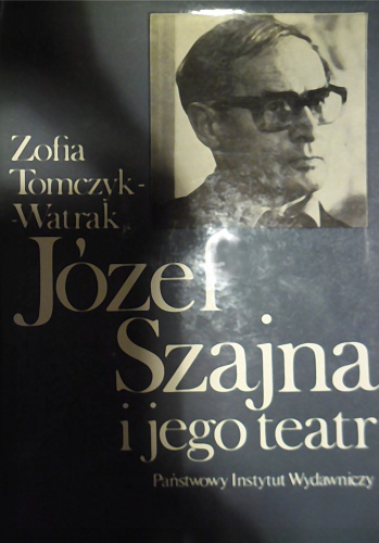 Okładka: Zofia Tomczyk-Watrak - Józef Szajna i jego teatr