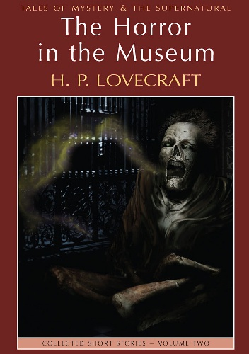 Okładka: Howard Phillips Lovecraft - The Horror In The Museum: Collected Short Stories Volume 2