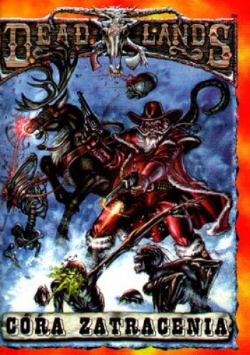 Okładka:  praca zbiorowa - Deadlands. Córa zatracenia