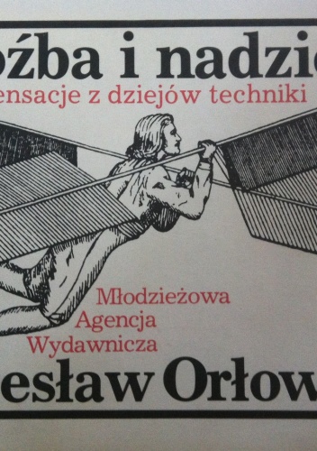 Okładka: Bolesław Orłowski - Groźba i nadzieja. Sensacje z dziejów techniki.