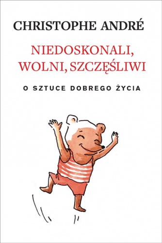 Okładka: Christophe André - Niedoskonali, wolni, szczęśliwi. O sztuce dobrego życia