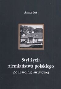 Okładka: Anna Łoś - Styl życia ziemiaństwa polskiego po II wojnie światowej