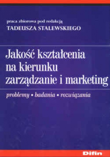 Okładka: Tadeusz Stalewski - Jakość kształcenia na kierunku zarządzanie i marketing. Problemy, badania, rozwiązania