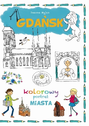 Okładka: Joanna Myjak - Gdańsk. Kolorowy portret miasta