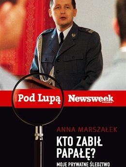 Okładka: Anna Marszałek (dziennikarka śledcza) - Kto zabił Papałę? Moje prywatne śledztwo