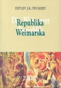Okładka:  Detlev J. K. Peukert - Republika Weimarska Lata kryzysu klasycznego modernizmu