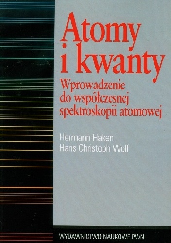 Okładka: Hermann Haken - Atomy i kwanty. Wprowadzenie do współczesnej spektroskopii atomowej