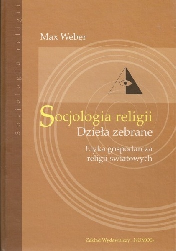 Okładka: Max Weber - Socjologia religii. Dzieła zebrane. Etyka gospodarcza religii światowych