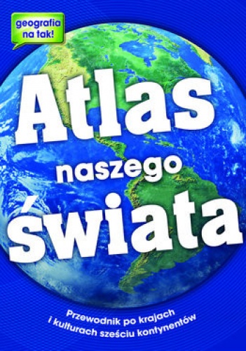Okładka:  praca zbiorowa - Atlas naszego świata