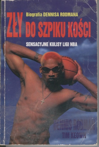 Okładka: Dennis Rodman - Zły do szpiku kości. Biografia Dennisa Rodmana