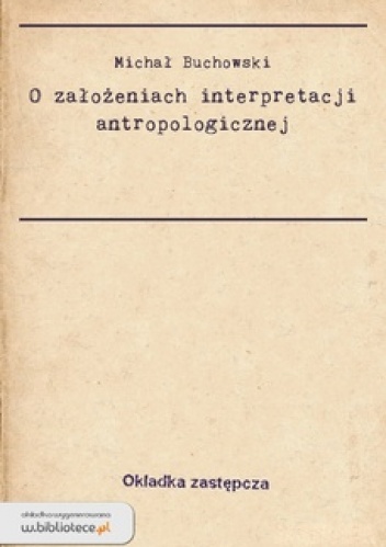 Okładka: Wojciech Józef Burszta - O założeniach interpretacji antropologicznej