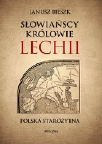 Okładka: Janusz Bieszk - Słowiańscy królowie Lechii. Polska starożytna