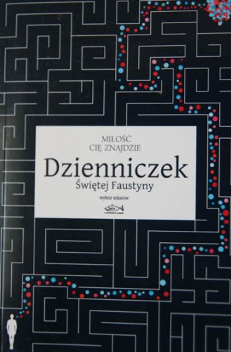 Okładka: Faustyna Kowalska - Miłość cię znajdzie. Dzienniczek Świętej Faustyny. Wybór tekstów.