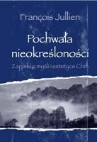 Okładka: François Jullien - Pochwała nieokreśloności. Zapiski o myśli i estetyce Chin