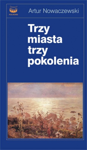 Okładka: Artur Nowaczewski - Trzy miasta, trzy pokolenia