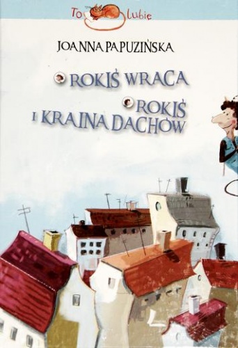 Okładka: Joanna Papuzińska - Rokiś wraca. Rokiś i kraina dachów