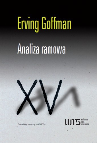 Okładka: Erving Goffman - Analiza ramowa. Esej z organizacji doświadczenia