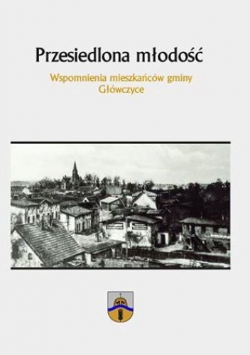 Okładka:  praca zbiorowa - Przesiedlona młodość. Wspomnienia mieszkańców gminy Główczyce