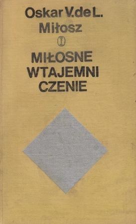 Okładka: Oskar Vladislas Lubicz de Miłosz - Miłosne wtajemniczenie (fragment pamiętników kawalera Waldemara de L...)