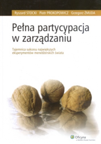 Okładka: Ryszard Stocki - Pełna partycypacja w zarządzaniu. Tajemnica sukcesu największych eksperymentów menedżerskich świata