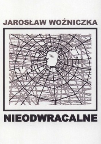 Okładka: Jarosław Woźniczka - Nieodwracalne