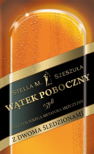Okładka: Stella Szeszuła - Wątek poboczny, czyli na czym polega metafora mężczyzny z dwoma śledzionami